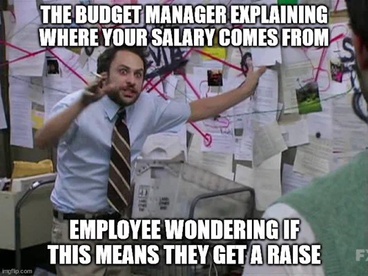 Meme depicting a man surrounded by strings and photos, labeled 'Employee wondering if this means they get a raise,' humorously illustrates the complex process of budget adjustments and tracking. The image highlights how budget decisions, often made with less public attention, can impact employees.